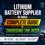 Lithium Battery Supplier in India: Complete Guide to Choosing the Best
